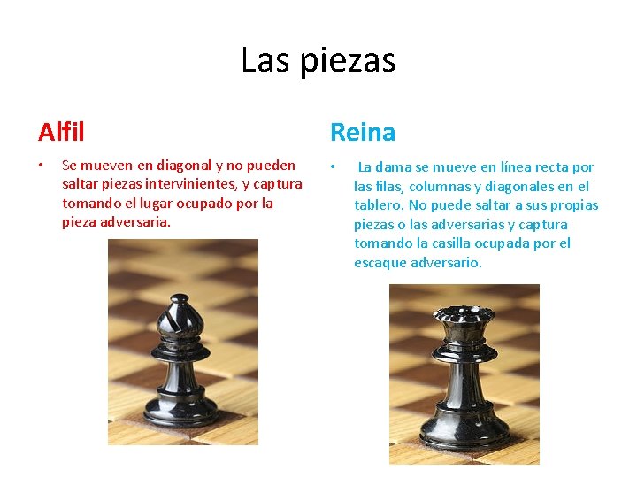 Las piezas Alfil • Se mueven en diagonal y no pueden saltar piezas intervinientes, Las piezas Alfil • Se mueven en diagonal y no pueden saltar piezas intervinientes,