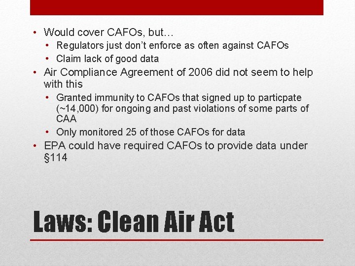  • Would cover CAFOs, but… • Regulators just don’t enforce as often against
