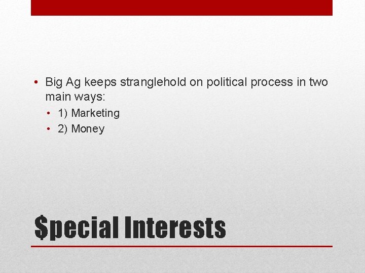  • Big Ag keeps stranglehold on political process in two main ways: •