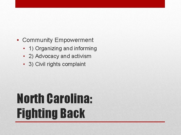  • Community Empowerment • 1) Organizing and informing • 2) Advocacy and activism