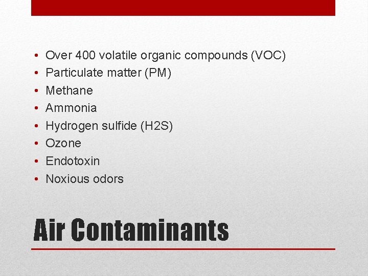  • • Over 400 volatile organic compounds (VOC) Particulate matter (PM) Methane Ammonia