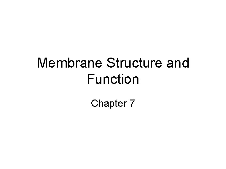 Membrane Structure and Function Chapter 7 