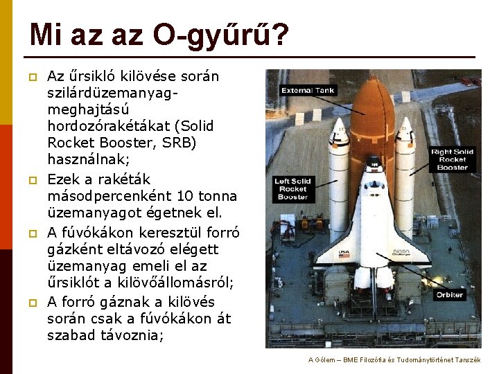 Mi az az O-gyűrű? p p Az űrsikló kilövése során szilárdüzemanyagmeghajtású hordozórakétákat (Solid Rocket