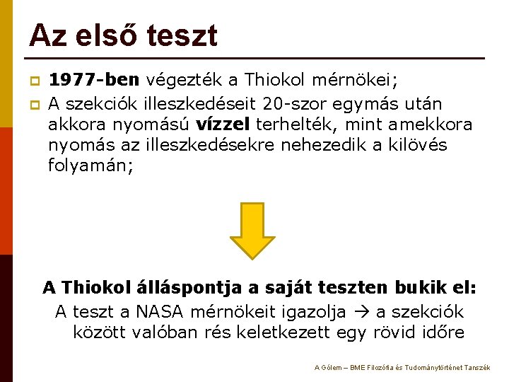 Az első teszt p p 1977 -ben végezték a Thiokol mérnökei; A szekciók illeszkedéseit