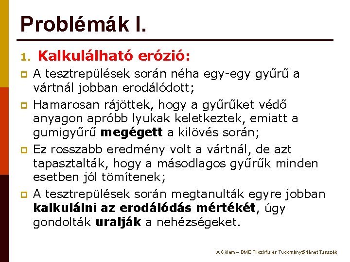 Problémák I. 1. p p Kalkulálható erózió: A tesztrepülések során néha egy-egy gyűrű a