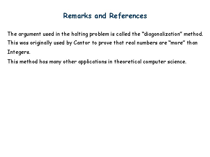 Remarks and References The argument used in the halting problem is called the “diagonalization”