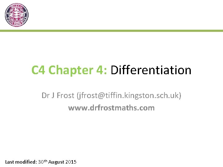 C 4 Chapter 4: Differentiation Dr J Frost (jfrost@tiffin. kingston. sch. uk) www. drfrostmaths.