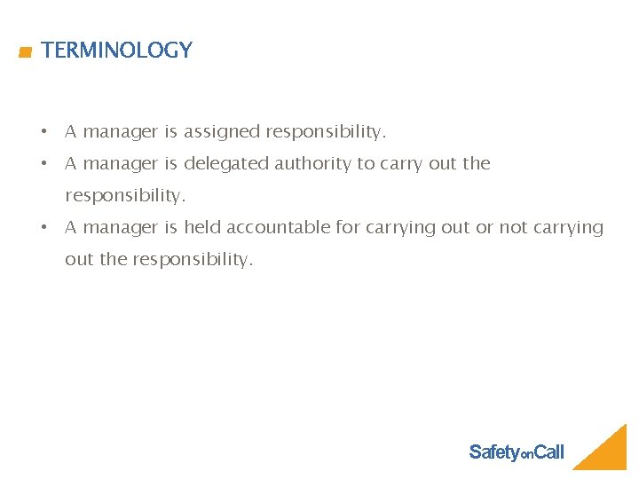 TERMINOLOGY • A manager is assigned responsibility. • A manager is delegated authority to