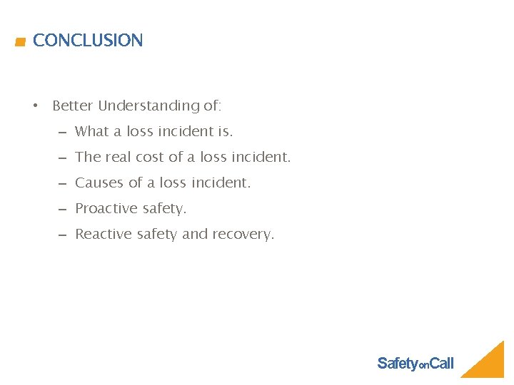 CONCLUSION • Better Understanding of: – What a loss incident is. – The real