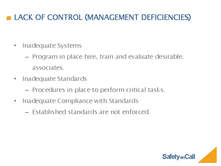 LACK OF CONTROL (MANAGEMENT DEFICIENCIES) • Inadequate Systems – Program in place hire, train