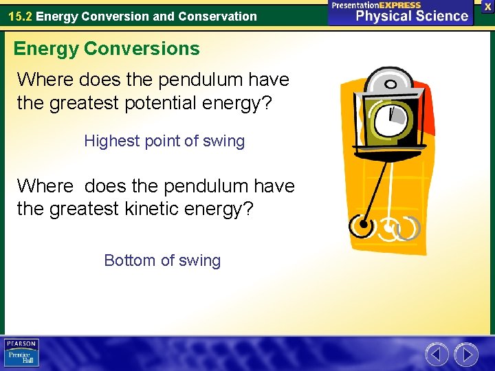 15. 2 Energy Conversion and Conservation Energy Conversions Where does the pendulum have the