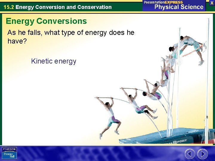 15. 2 Energy Conversion and Conservation Energy Conversions As he falls, what type of