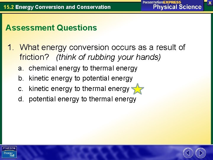 15. 2 Energy Conversion and Conservation Assessment Questions 1. What energy conversion occurs as