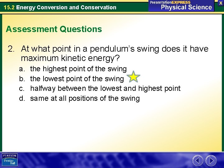 15. 2 Energy Conversion and Conservation Assessment Questions 2. At what point in a
