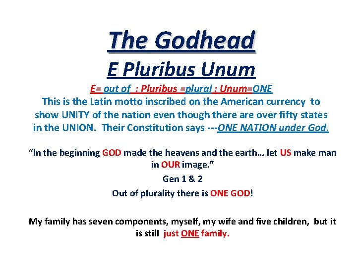 The Godhead E Pluribus Unum E= out of : Pluribus =plural : Unum=ONE This