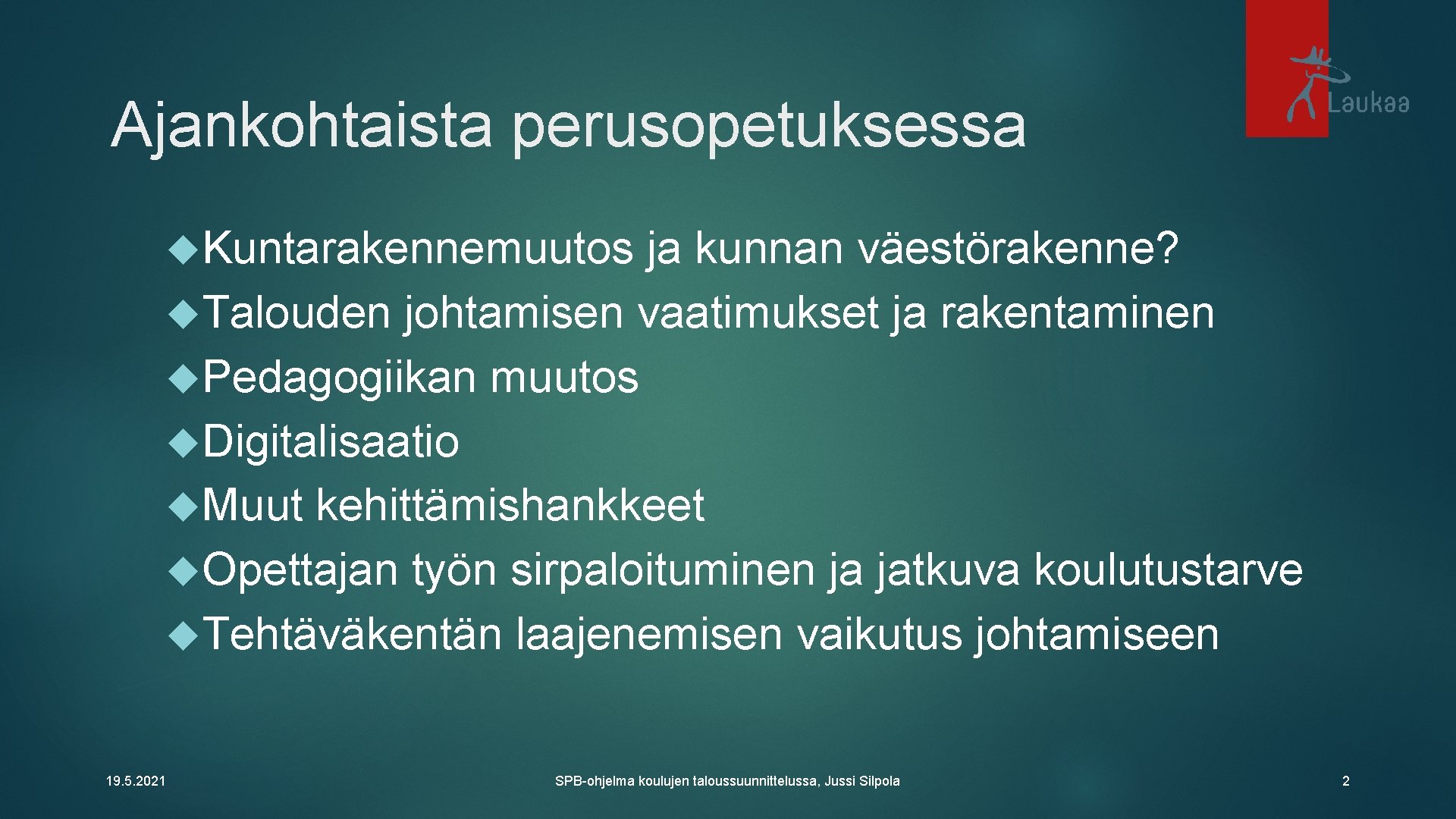 Ajankohtaista perusopetuksessa Kuntarakennemuutos ja kunnan väestörakenne? Talouden johtamisen vaatimukset ja rakentaminen Pedagogiikan muutos Digitalisaatio