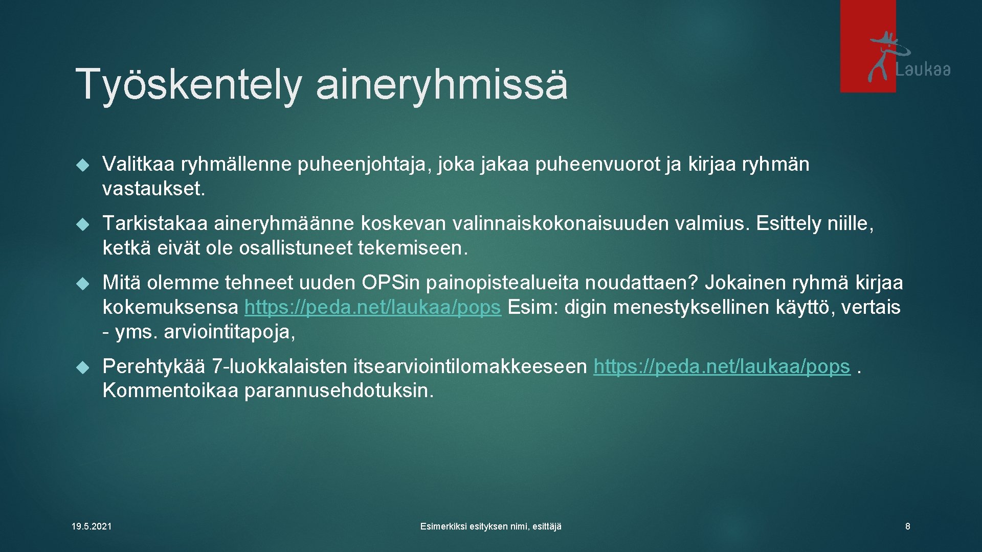 Työskentely aineryhmissä Valitkaa ryhmällenne puheenjohtaja, joka jakaa puheenvuorot ja kirjaa ryhmän vastaukset. Tarkistakaa aineryhmäänne