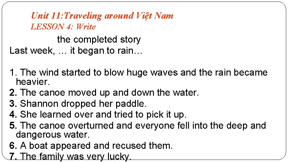 Unit 11: Traveling around Việt Nam LESSON 4: Write the completed story Last week,