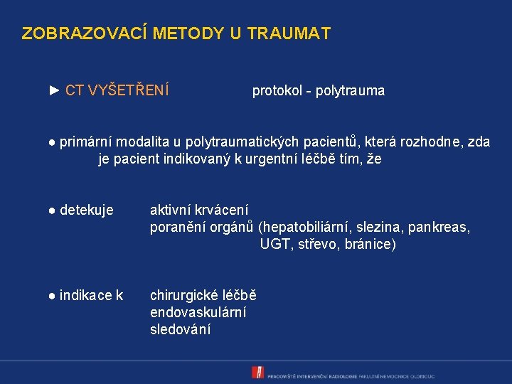 ZOBRAZOVACÍ METODY U TRAUMAT ► CT VYŠETŘENÍ protokol - polytrauma ● primární modalita u