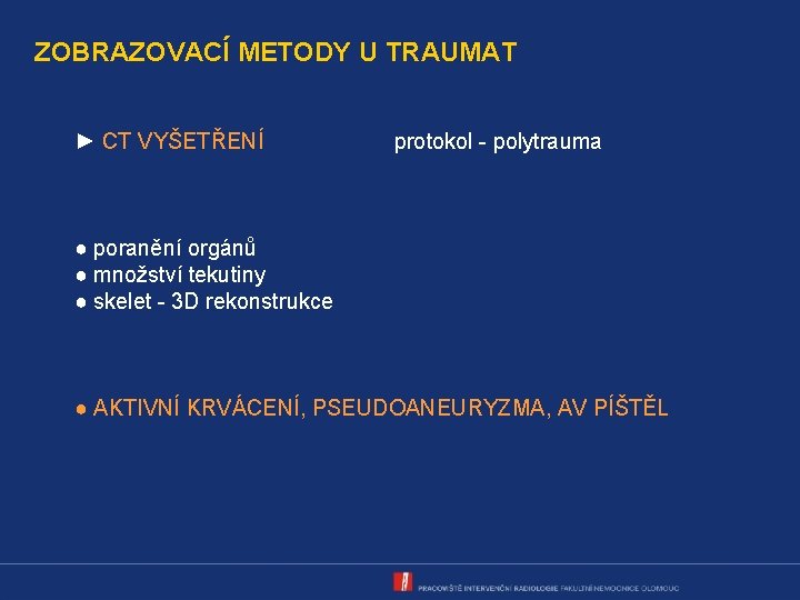 ZOBRAZOVACÍ METODY U TRAUMAT ► CT VYŠETŘENÍ protokol - polytrauma ● poranění orgánů ●