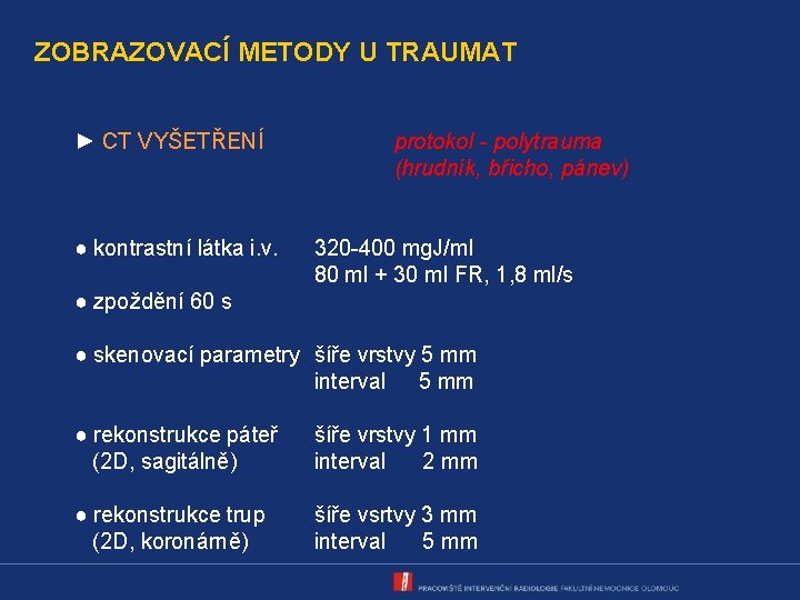 ZOBRAZOVACÍ METODY U TRAUMAT ► CT VYŠETŘENÍ ● kontrastní látka i. v. protokol -