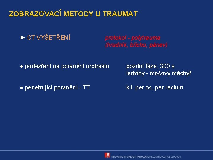 ZOBRAZOVACÍ METODY U TRAUMAT ► CT VYŠETŘENÍ protokol - polytrauma (hrudník, břicho, pánev) ●