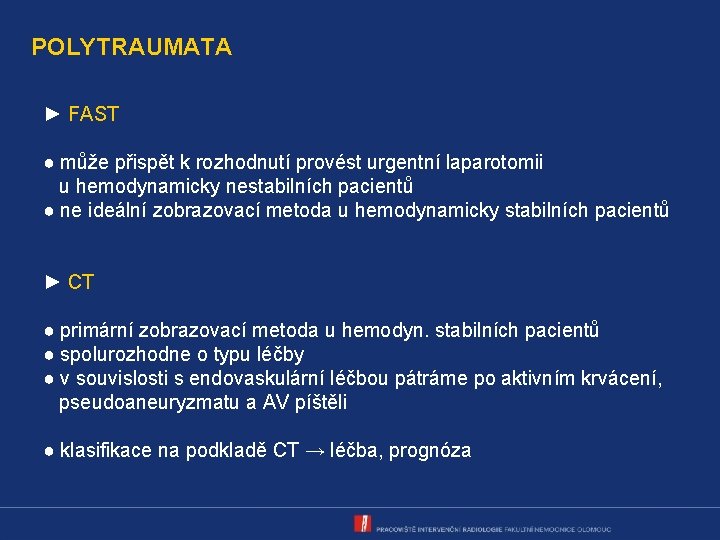 POLYTRAUMATA ► FAST ● může přispět k rozhodnutí provést urgentní laparotomii u hemodynamicky nestabilních