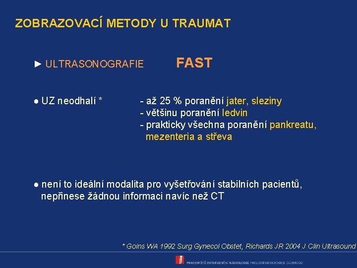 ZOBRAZOVACÍ METODY U TRAUMAT ► ULTRASONOGRAFIE ● UZ neodhalí * FAST - až 25