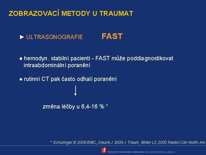 ZOBRAZOVACÍ METODY U TRAUMAT ► ULTRASONOGRAFIE FAST ● hemodyn. stabilní pacienti - FAST může