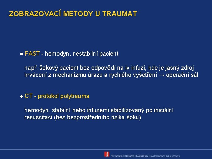 ZOBRAZOVACÍ METODY U TRAUMAT ● FAST - hemodyn. nestabilní pacient např. šokový pacient bez