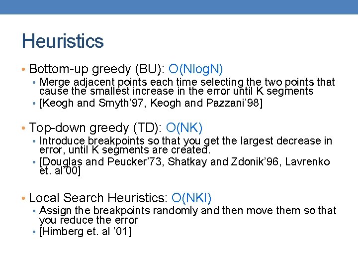 Heuristics • Bottom-up greedy (BU): O(Nlog. N) • Merge adjacent points each time selecting
