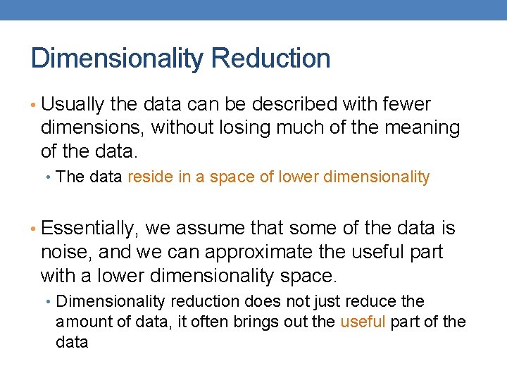Dimensionality Reduction • Usually the data can be described with fewer dimensions, without losing