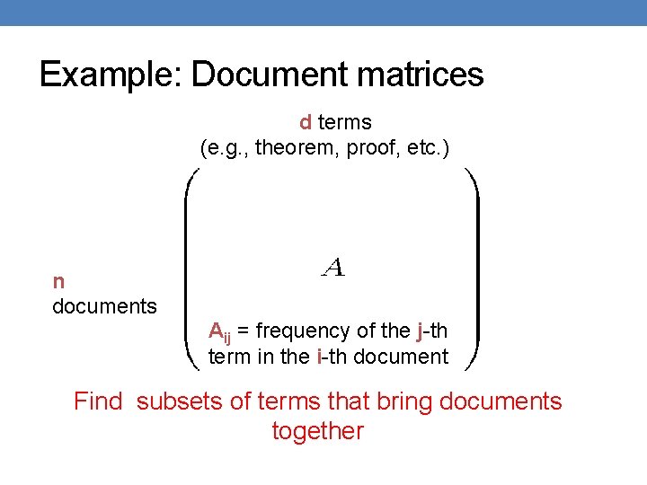 Example: Document matrices d terms (e. g. , theorem, proof, etc. ) n documents