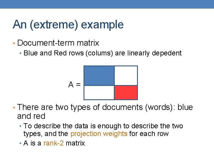An (extreme) example • Document-term matrix • Blue and Red rows (colums) are linearly