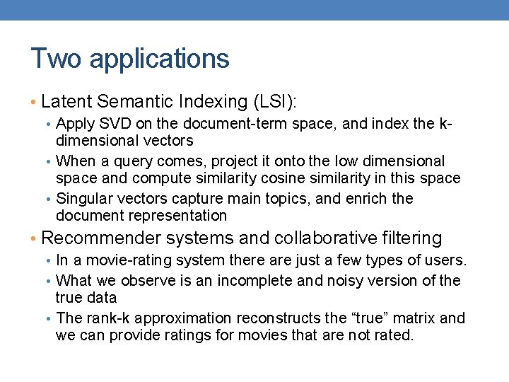 Two applications • Latent Semantic Indexing (LSI): • Apply SVD on the document-term space,