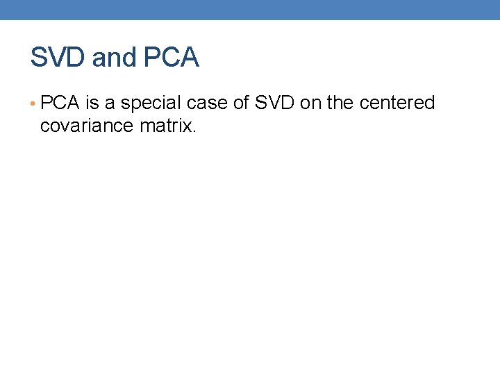 SVD and PCA • PCA is a special case of SVD on the centered