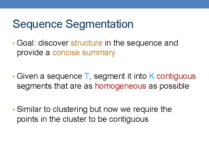 Sequence Segmentation • Goal: discover structure in the sequence and provide a concise summary