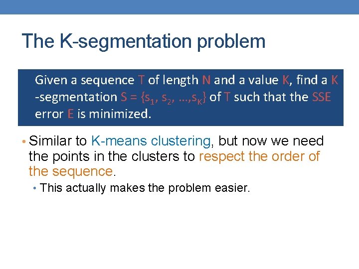 The K-segmentation problem l Given a sequence T of length N and a value