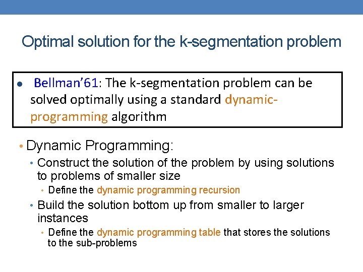 Optimal solution for the k-segmentation problem l [Bellman’ 61: The k-segmentation problem can be