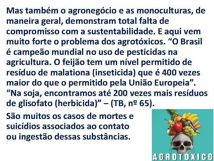 Mas também o agronegócio e as monoculturas, de maneira geral, demonstram total falta de