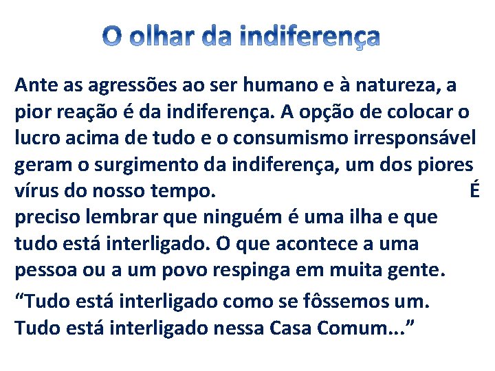 Ante as agressões ao ser humano e à natureza, a pior reação é da