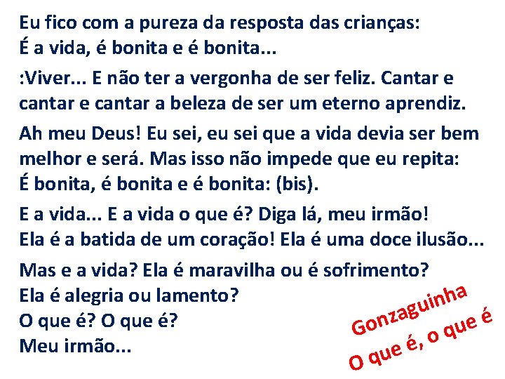 Eu fico com a pureza da resposta das crianças: É a vida, é bonita