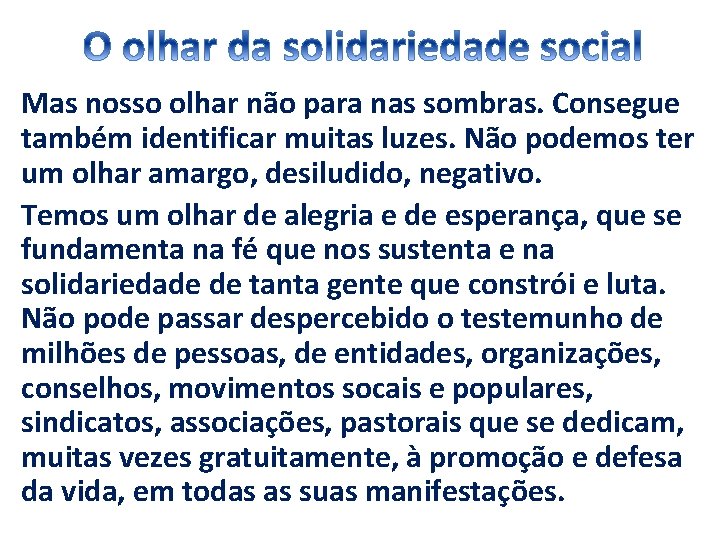 Mas nosso olhar não para nas sombras. Consegue também identificar muitas luzes. Não podemos