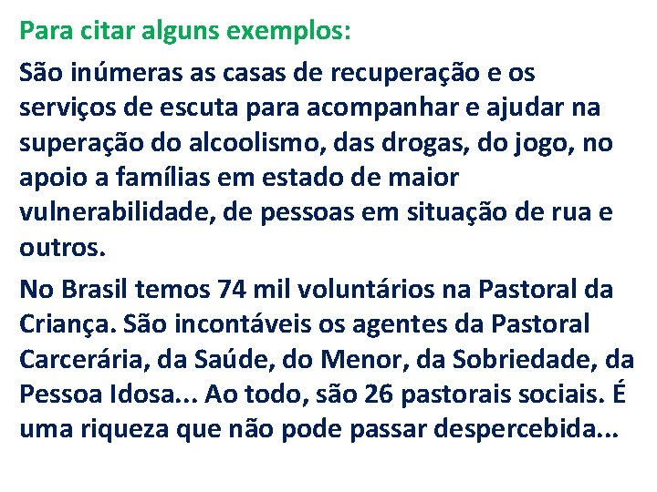 Para citar alguns exemplos: São inúmeras as casas de recuperação e os serviços de