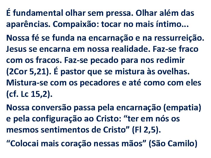 É fundamental olhar sem pressa. Olhar além das aparências. Compaixão: tocar no mais íntimo.