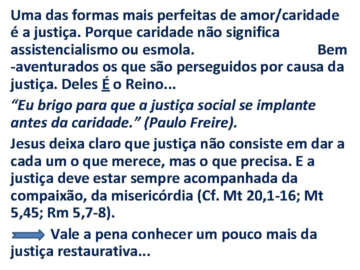 Uma das formas mais perfeitas de amor/caridade é a justiça. Porque caridade não significa