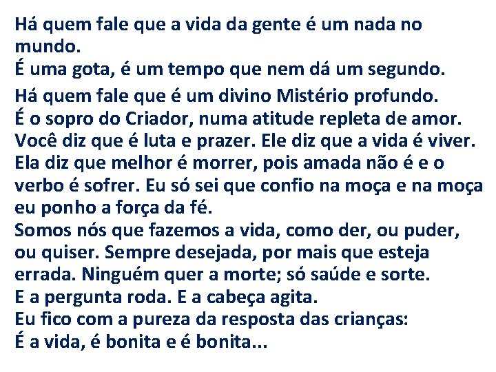 Há quem fale que a vida da gente é um nada no mundo. É