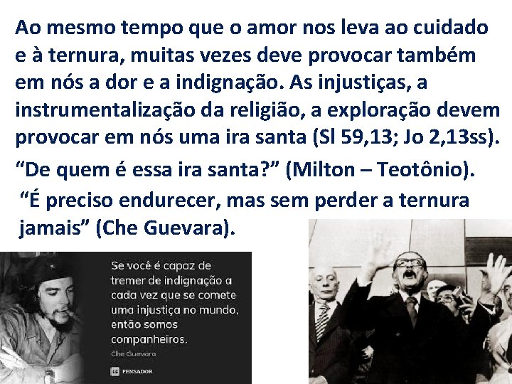 Ao mesmo tempo que o amor nos leva ao cuidado e à ternura, muitas