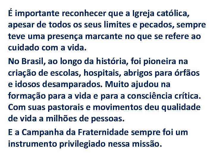 É importante reconhecer que a Igreja católica, apesar de todos os seus limites e