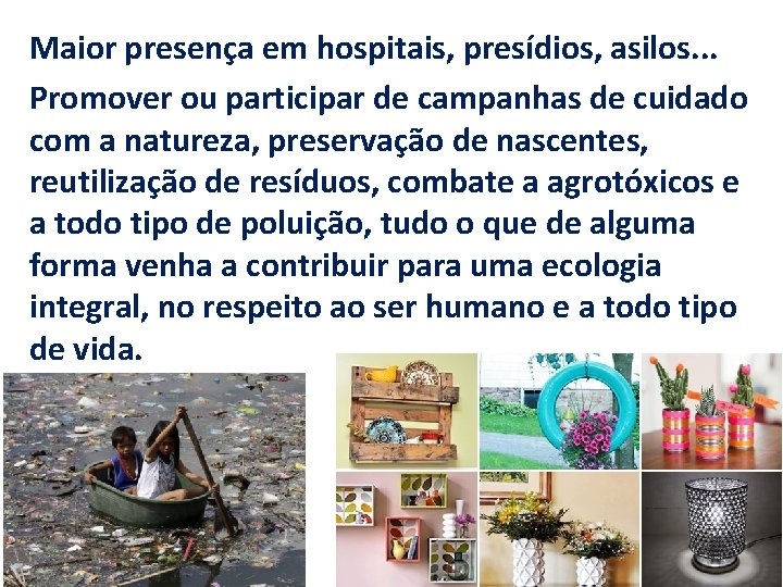 Maior presença em hospitais, presídios, asilos. . . Promover ou participar de campanhas de